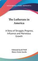 The Lutherans in America: A Story of Struggle, Progress, Influence and Marvelous Growth 1018968903 Book Cover