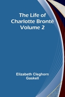 The Life of Charlotte Brontë - Volume 2 9356904537 Book Cover