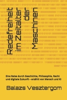 Redefreiheit im Zeitalter der Maschinen: Eine Reise durch Geschichte, Philosophie, Recht und digitale Zukunft – erzählt von Mensch und KI (German Edition) B0FMJRXSRK Book Cover