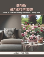Granny Weaver's Wisdom: Stories of Love and Knitting from Amish Country Book B0CTRK97K8 Book Cover
