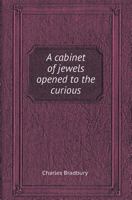 A Cabinet of Jewels Opened to the Curious 1357770499 Book Cover