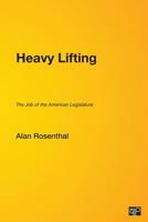 Heavy Lifting: The Job Of The American Legislature 1568027346 Book Cover
