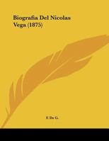 Biografia Del Nicolas Vega (1875) 1160810699 Book Cover