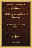 Odal Rights And Feudal Wrongs: A Memorial For Orkney 1164845624 Book Cover