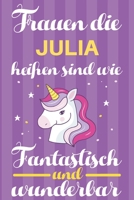Notizbuch: Frauen Die Julia Hei�en Sind Wie Einh�rner (120 linierte Seiten, Softcover) Tagebebuch, Reisetagebuch, Skizzenbuch F�r Mama, Tochter, Beste Freundin, Oma, Tante 1698996268 Book Cover