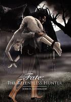 Fate: The Relentless Hunter 1462881769 Book Cover