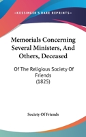 Memorials Concerning Several Ministers, And Others, Deceased: Of The Religious Society Of Friends 1104295938 Book Cover
