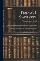 Firenze E Contorni: Manuale Bibliografico E Bibliobiografico Delle Principali Opere E Scritture, Sulla Storia, I Monumenti, Le Arti, Le Is 1021689866 Book Cover