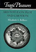 Tragic Pleasures: Aristotle on Plot and Emotion 0691607389 Book Cover