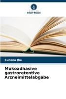 Mukoadhäsive gastroretentive Arzneimittelabgabe (German Edition) 620275026X Book Cover