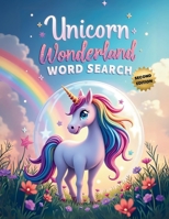 Unicorn Wonderland Word Search (Second Edition): 50 Exciting Puzzles for Children Who Love Unicorns plus 10 Bonus Coloring Pages! 1997833522 Book Cover