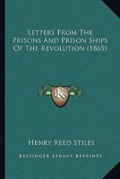 Letters from the Prisons and Prison-Ships of the Revolution. 1104779730 Book Cover