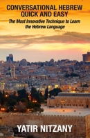 Conversational Hebrew Quick and Easy: The Most Innovative and Revolutionary Technique to Learn the Hebrew Language. For Beginners, Intermediate, and Advanced Speakers 146628014X Book Cover