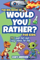The Big Book of Would You Rather? For Kids: 440 Laugh-Out-Loud Crazy Choices for Kids