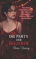 DIE PARTY DER BEGIERDE: Eine düstere Universitätsromanze über Obsession, Manipulation, verbotene Spiele und absolute Macht (Dark Romance: Dominante ... Psychologische Erotik) (German Edition) B0GNMBWQZT Book Cover