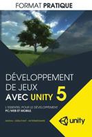 Developpement de jeux avec Unity 5 (format pratique): L'essentiel pour le developpement PC/WEB et MOBILE 151426093X Book Cover