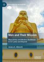 Men and Their Mission: Masculinity and Modern Buddhism in Sri Lanka and Beyond 3032105978 Book Cover