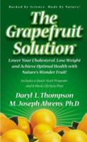 The Grapefruit Solution: Lower Your Cholesterol, Lose Weight and Achieve Optimal Health with Nature's Wonder Fruit 0964238659 Book Cover