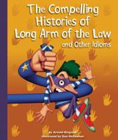 The Compelling Histories of Long Arm of the Law and Other Idioms 1614732329 Book Cover