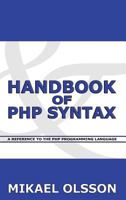 Handbook of PHP Syntax: A Reference to the PHP Programming Language 9526790545 Book Cover