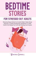 Bedtime Stories for Stressed Out Adults: Relaxing Sleep Stories for Anxiety Relief, Deep Sleep Hypnosis. Guided Mindfulness Meditation to Help Adults Falling Asleep Fast with Self-Healing Techniques 1801159696 Book Cover