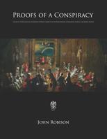Proofs of a Conspiracy Against All the Religions and Governments of Europe, Carried on in the Secret Meetings of Free Masons, Illuminati, and Reading Societies, Collected from Good Authorities 8027308836 Book Cover