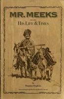 Mr. Meeks: His Life & Times 1812-1867 1512340685 Book Cover