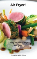 Air Fryer!: Tasty and Healthy Recipes! 180186781X Book Cover