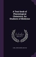 A Text-Book of Physiological Chemistry, for Students of Medicine 1354413830 Book Cover