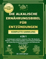 Die Alkalische Ernährungsbibel Für Entzündungen – Komplette Sammlung 4 In 1: Entzündungen natürlich reduzieren: Über 150 alkalische Rezepte, ... Stärkung des Immunsystems. (German Edition) B0F21Q1ZRP Book Cover