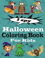 I Spy Halloween Coloring Book for Kids: A Fun Activity Coloring Book for Little Kids, Toddler and Preschool B08L3XBVHT Book Cover