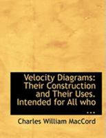 Velocity Diagrams: Their Construction and Their Uses. Intended for All who ... 1018221387 Book Cover