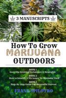 How to Grow Marijuana Outdoors: Guerrilla Growing Techniques & Strategies, How to Identify & Fix Issues To Maximise Yield, Step-By-Step Guide for Successful Harvest 109860377X Book Cover