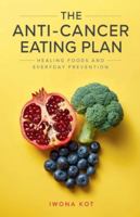 The Anti-Cancer Eating Plan: Healing Foods and Everyday Prevention B0G3SJP66K Book Cover