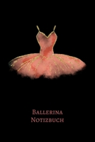 Ballerina Notizbuch: Ballett Tanz A5  6x9 Tagebuch I Notizen | Ideensammler | für Ballerinas und alle die Ballett lieben (German Edition) 1678525901 Book Cover