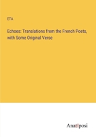 Echoes: Translations from the French Poets, with Some Original Verse 3382824965 Book Cover