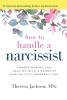 How to Handle a Narcissist: Understanding and Dealing with a Range of Narcissistic Personalities 152133997X Book Cover