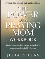 Straightforward Knowledge from The Power of a Praying Mom: Simple Truths That Shape a Mother’s Prayers and a Child’s Future B0H2KXWW3R Book Cover