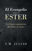 El Evangelio Segun Ester: Un Breve Comentario del Libro de Ester 151272842X Book Cover