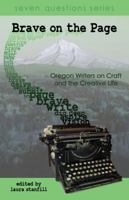 Brave on the Page: Oregon Writers on Craft and the Creative Life 0988265702 Book Cover