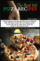 The Best 100 Pizza Recipes: Start cooking now through this great cookbook with 100 pizza recipes for new yummy meals. Learn new ways to make pizza, from the sweet to the savoury ones. Learn and improv 1801910898 Book Cover