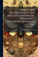 Habits And Distribution Of The Pseudoscorpionidae, Principally Chelanops Oblongus, Say... 1271082276 Book Cover
