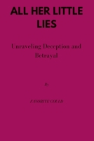All Her Little Lies: Unraveling Deception And Betrayal B0CCCSDMWS Book Cover