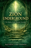 Zion Underground: The Hidden Order Beneath Worship B0GLRP4PCG Book Cover