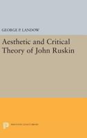 The aesthetic and critical theories of John Ruskin, 0691620679 Book Cover