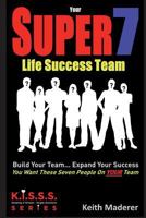 Your Super 7 Life Success Team: Build Your Team... Expand Your Success 1544876610 Book Cover