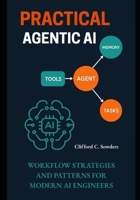 Practical Agentic AI: Workflow Strategies and Patterns for Modern AI Engineers B0FCXR5445 Book Cover