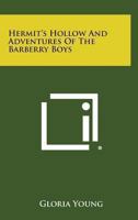 Hermit's Hollow and the Adventures of the Barberry Boys 1417991453 Book Cover