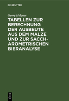 Tabellen zur Berechnung der Ausbeute aus dem Malze und zur saccharometrischen Bieranalyse (German Edition) 3486733419 Book Cover