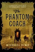 The Phantom Coach: A Connoisseur's Collection of Victorian Ghost Stories 1620408058 Book Cover